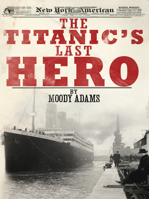 Title details for The Titanics Last Hero by Moody Adams - Available